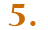 5