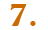 7