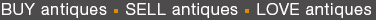 BUY antiques - SELL antiques - LOVE antiques